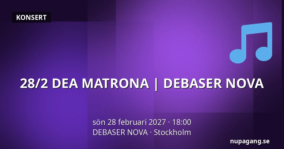 28/2 DEA MATRONA | DEBASER NOVA — DEBASER NOVA, Stockholm