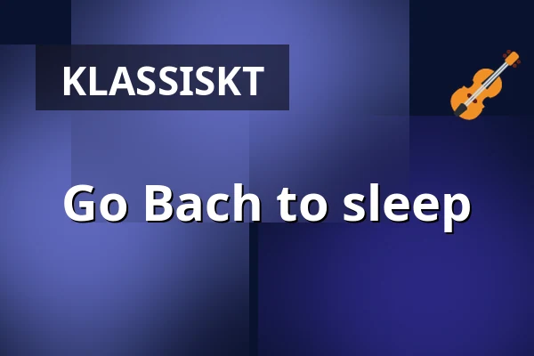 Go Bach to sleep — Arnäs kyrka, Arnäsvall