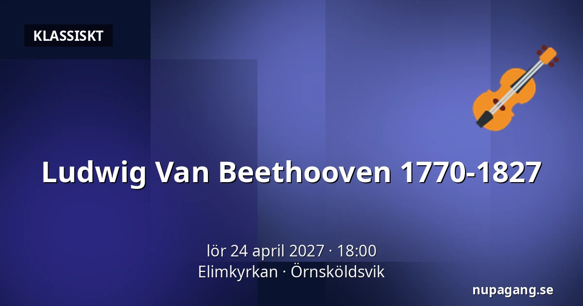 Ludwig Van Beethooven 1770-1827 — Elimkyrkan, Örnsköldsvik