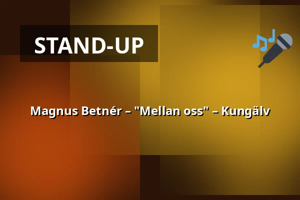 Magnus Betnér – "Mellan oss" – Kungälv — Mimers hus, Kungälv