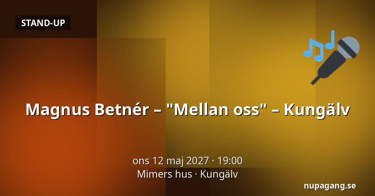 Magnus Betnér – "Mellan oss" – Kungälv — Mimers hus, Kungälv