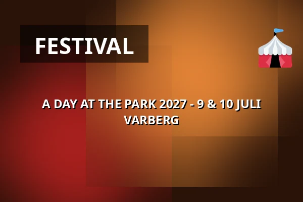 A DAY AT THE PARK 2027 - 9 & 10 JULI VARBERG — Södra Fästningshörnan Varberg, Södra Fästningshörnan Varberg