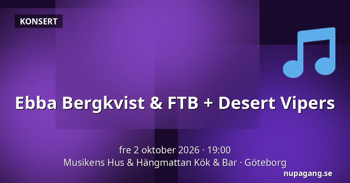 Ebba Bergkvist & FTB + Desert Vipers — Musikens Hus & Hängmattan Kök & Bar, Göteborg