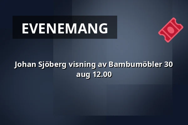 Johan Sjöberg visning av Bambumöbler 30 aug 12.00 — B-fabriken, Bodafors