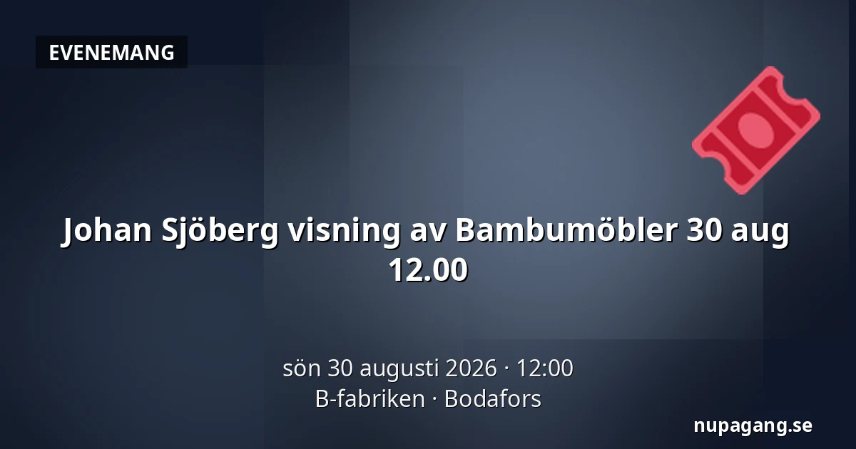 Johan Sjöberg visning av Bambumöbler 30 aug 12.00 — B-fabriken, Bodafors