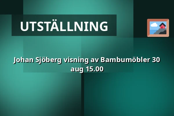 Johan Sjöberg visning av Bambumöbler 30 aug 15.00 — B-fabriken, Bodafors