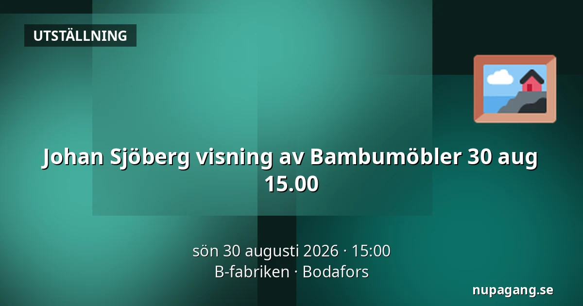 Johan Sjöberg visning av Bambumöbler 30 aug 15.00 — B-fabriken, Bodafors