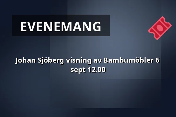 Johan Sjöberg visning av Bambumöbler 6 sept 12.00 — B-fabriken, Bodafors