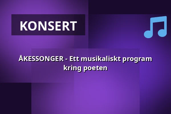 ÅKESSONGER - Ett musikaliskt program kring poeten — Folkets Hus Uddevalla, Uddevalla