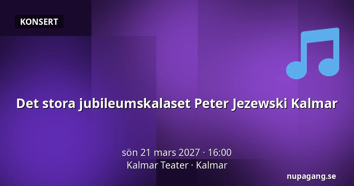 Det stora jubileumskalaset Peter Jezewski Kalmar — Kalmar Teater, Kalmar