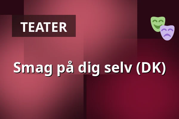 Smag på dig selv (DK) — Dunkers kulturhus, Helsingborg