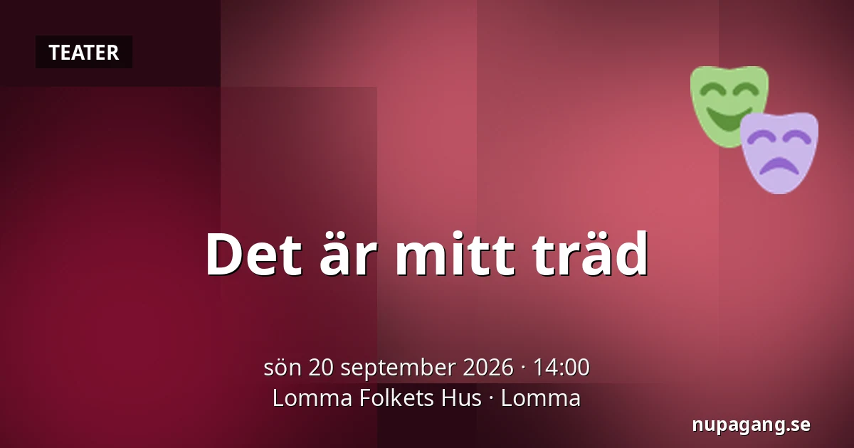 Det är mitt träd — Lomma Folkets Hus, Lomma