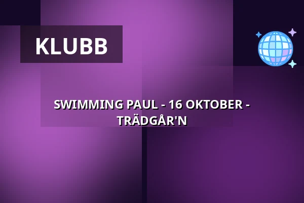 SWIMMING PAUL - 16 OKTOBER - TRÄDGÅR'N — trädgår’n, Göteborg