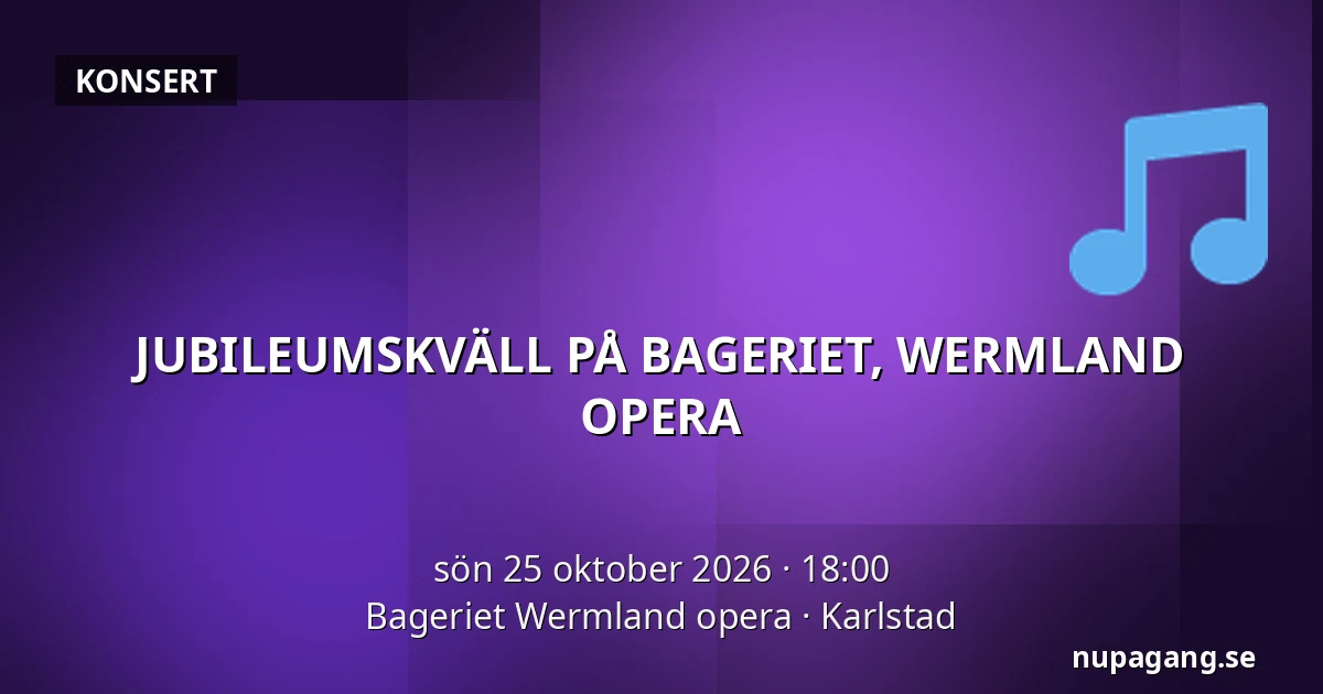 JUBILEUMSKVÄLL PÅ BAGERIET, WERMLAND OPERA — Bageriet Wermland opera, Karlstad