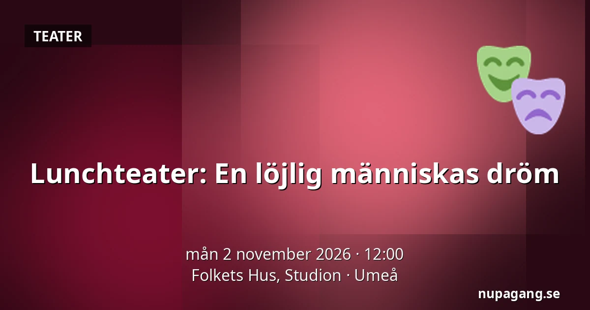 Lunchteater: En löjlig människas dröm — Folkets Hus, Studion, Umeå
