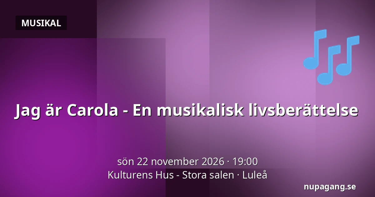 Jag är Carola - En musikalisk livsberättelse — Kulturens Hus - Stora salen, Luleå