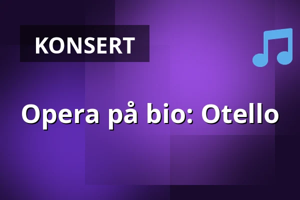 Opera på bio: Otello — Umeå Folkets Hus, Umeå