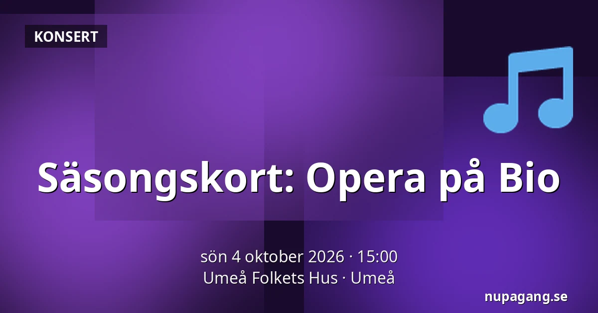 Säsongskort: Opera på Bio — Umeå Folkets Hus, Umeå