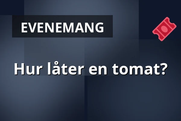 Hur låter en tomat? — Kulturhuset Arbis, Linköping
