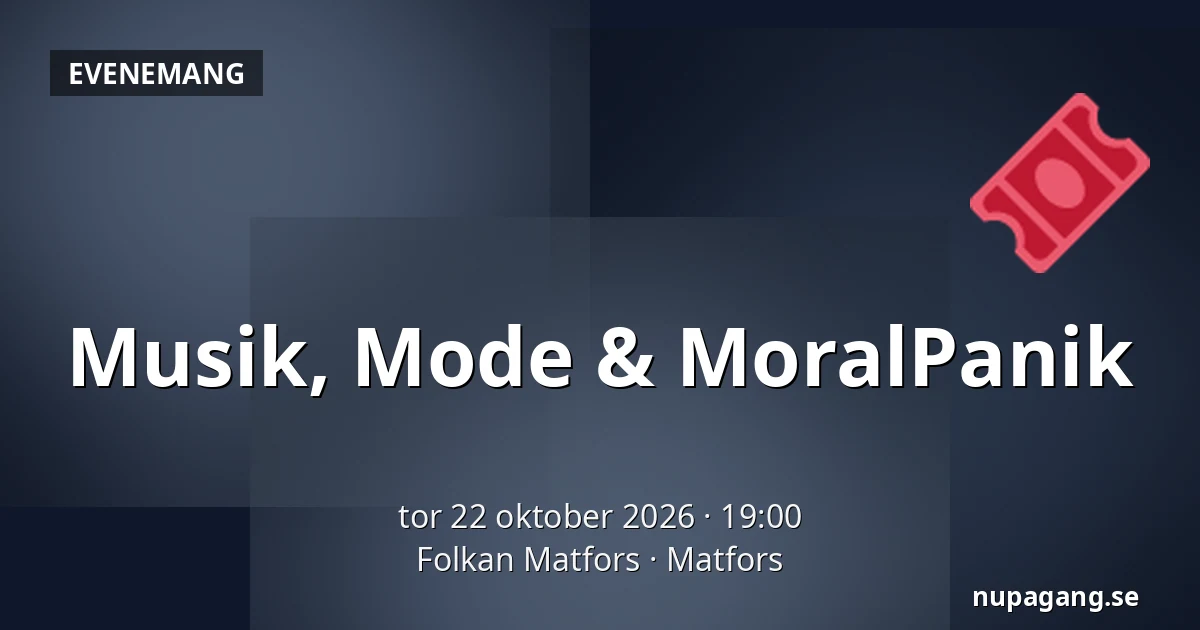 Musik, Mode & MoralPanik — Folkan Matfors, Matfors