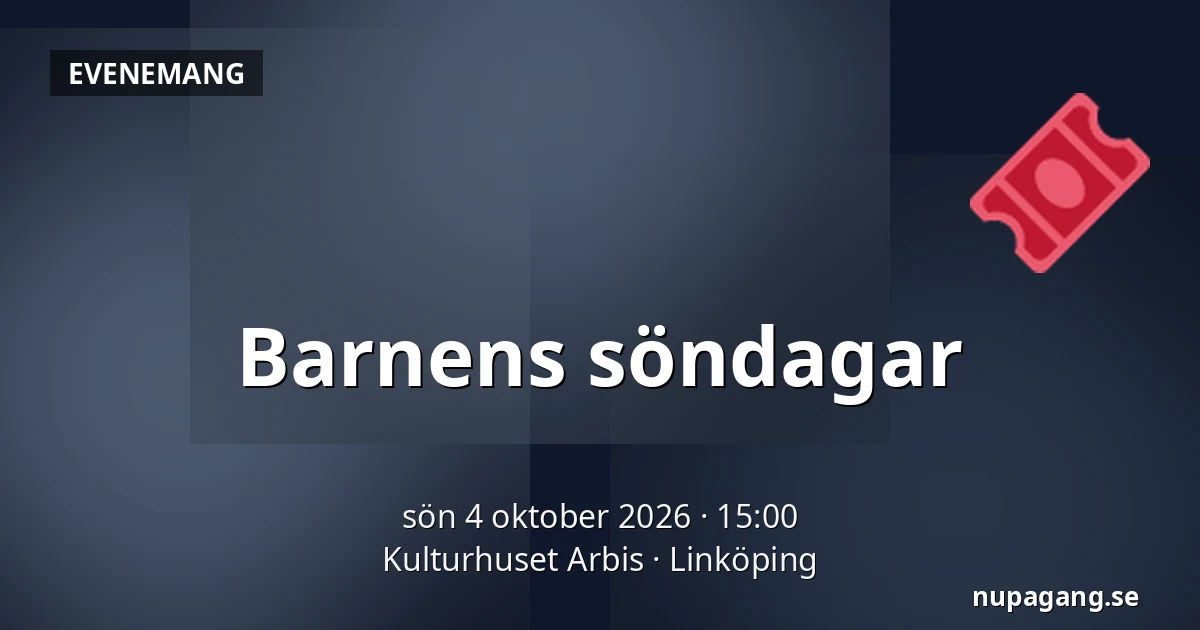 Barnens söndagar — Kulturhuset Arbis, Linköping