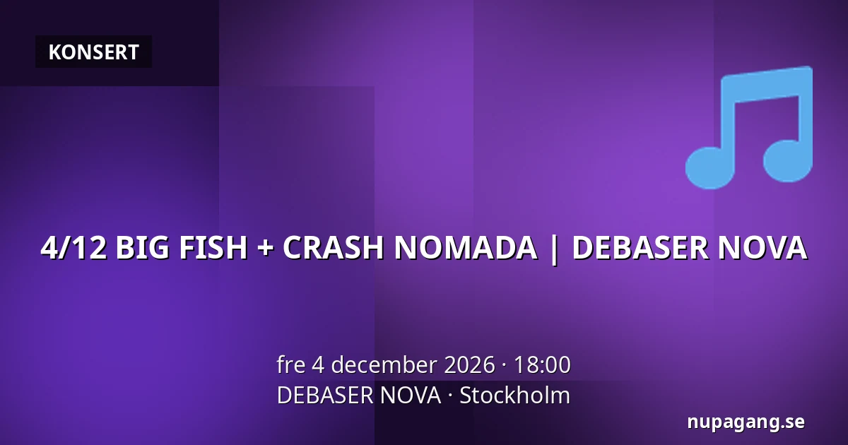 4/12 BIG FISH + CRASH NOMADA | DEBASER NOVA — DEBASER NOVA, Stockholm