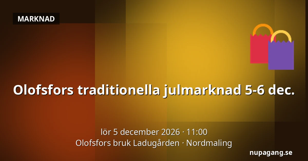 Olofsfors traditionella julmarknad 5-6 dec. — Olofsfors bruk Ladugården, Nordmaling