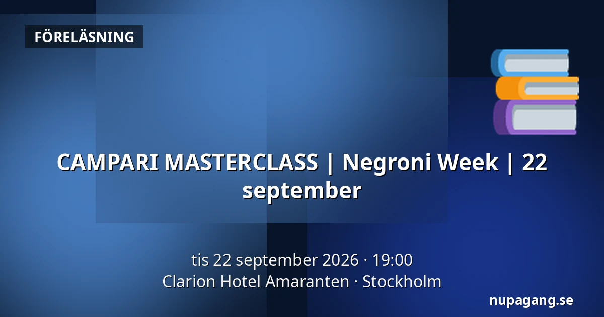 CAMPARI MASTERCLASS | Negroni Week | 22 september — Clarion Hotel Amaranten, Stockholm