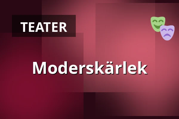 Moderskärlek — Sagateatern, Linköping