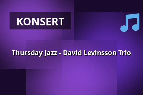 Thursday Jazz - David Levinsson Trio — World of Volvo - Ceno Brasserie, Göteborg