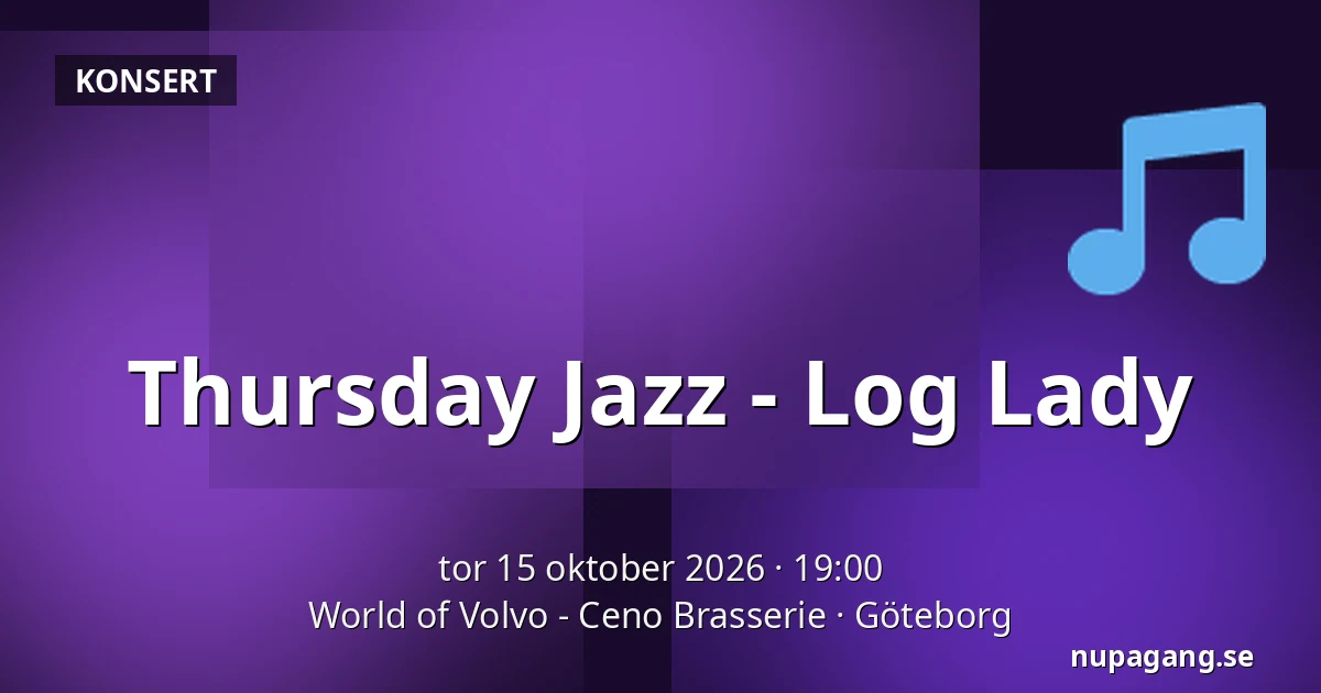 Thursday Jazz - Log Lady — World of Volvo - Ceno Brasserie, Göteborg