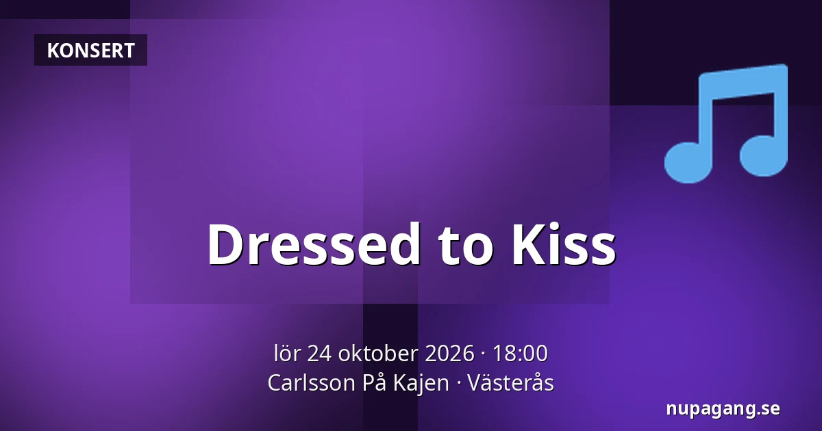 Dressed to Kiss — Carlsson På Kajen, Västerås