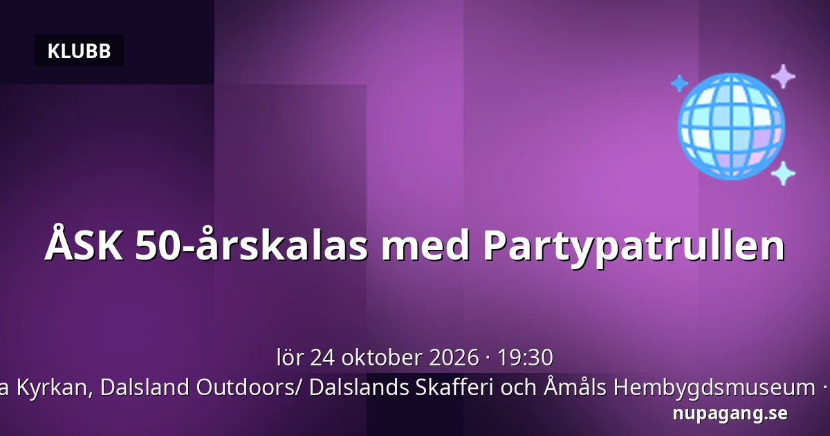 ÅSK 50-årskalas med Partypatrullen — Gamla Kyrkan, Dalsland Outdoors/ Dalslands Skafferi och Åmåls Hembygdsmuseum, Åmål