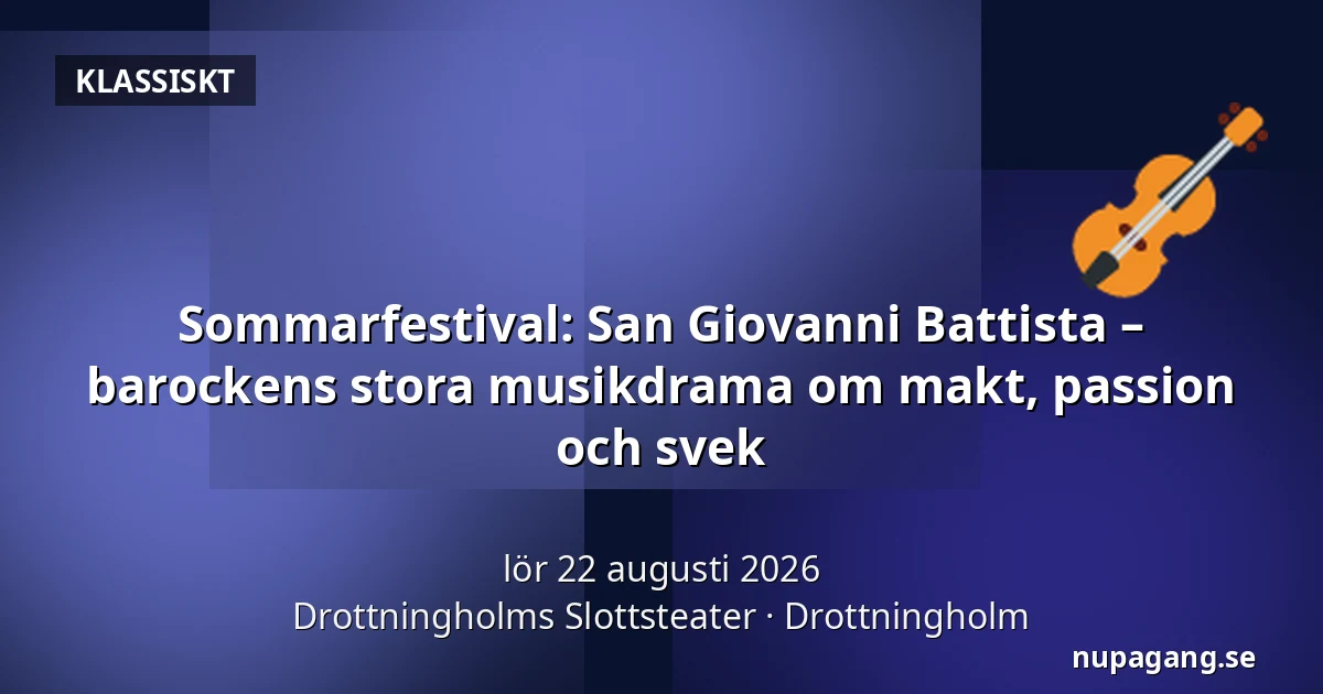 Sommarfestival: San Giovanni Battista – barockens stora musikdrama om makt, passion och svek — Drottningholms Slottsteater, Drottningholm