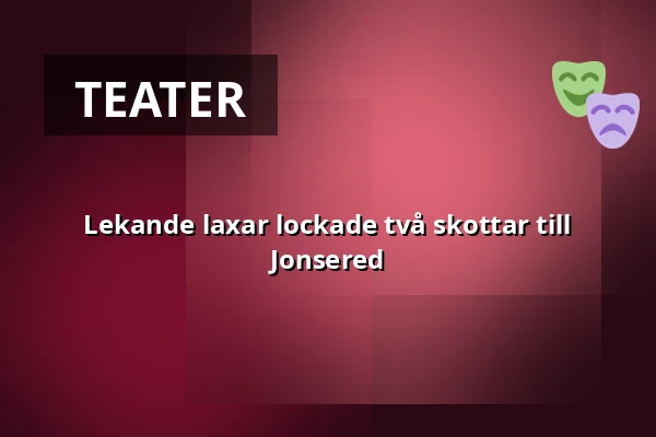 Lekande laxar lockade två skottar till Jonsered — Porthuset, Jonsered
