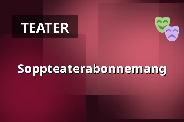 Soppteaterabonnemang — Sara Kulturhus Hjortronet, Skellefteå