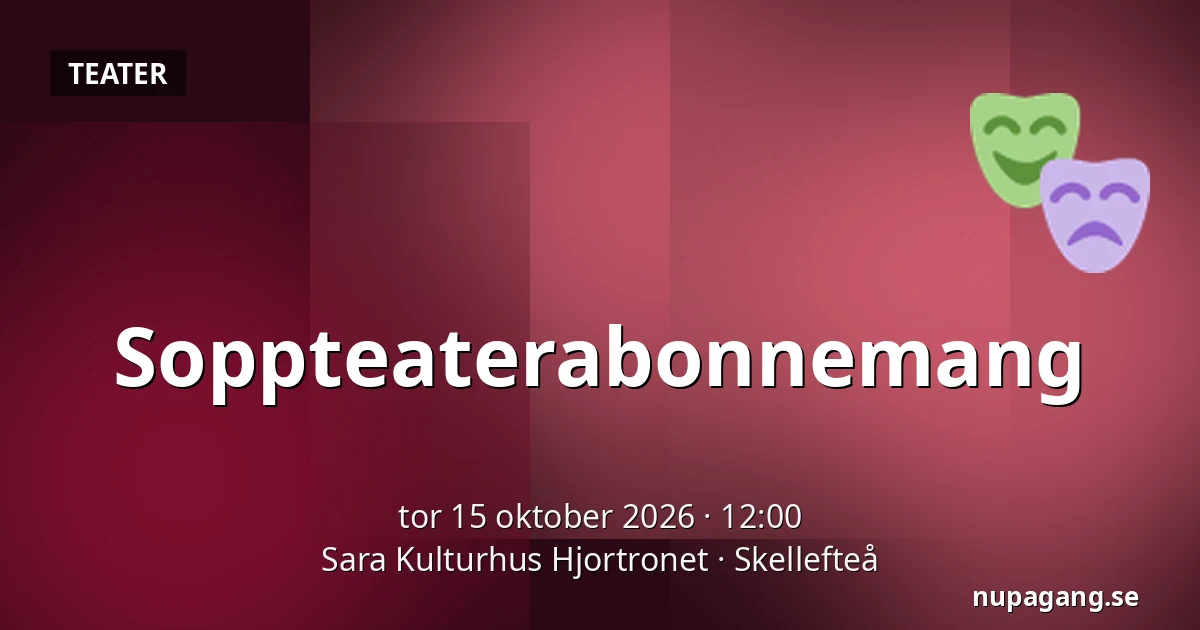 Soppteaterabonnemang — Sara Kulturhus Hjortronet, Skellefteå