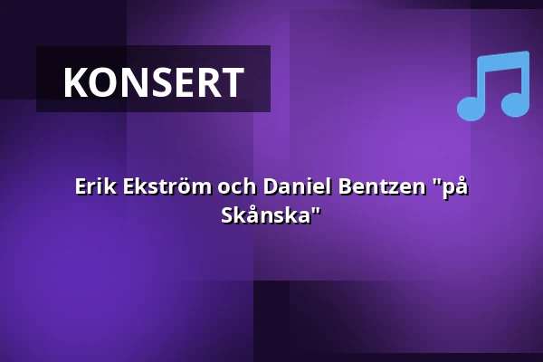 Erik Ekström och Daniel Bentzen "på Skånska" — Medborgarhuset, Staffanstorp