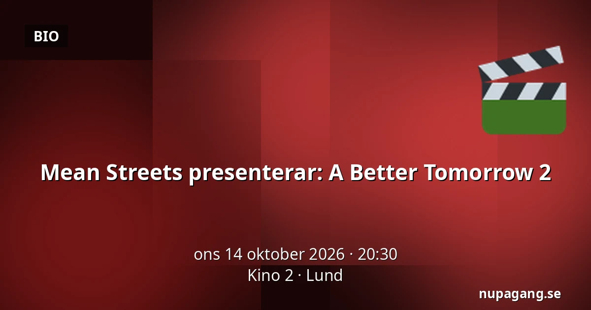 Mean Streets presenterar: A Better Tomorrow 2 — Kino 2, Lund