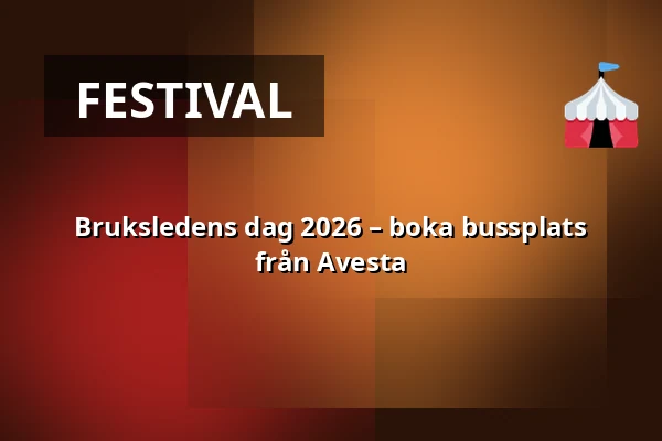 Bruksledens dag 2026 – boka bussplats från Avesta — Buss 1 - Avesta-Norberg, Avesta