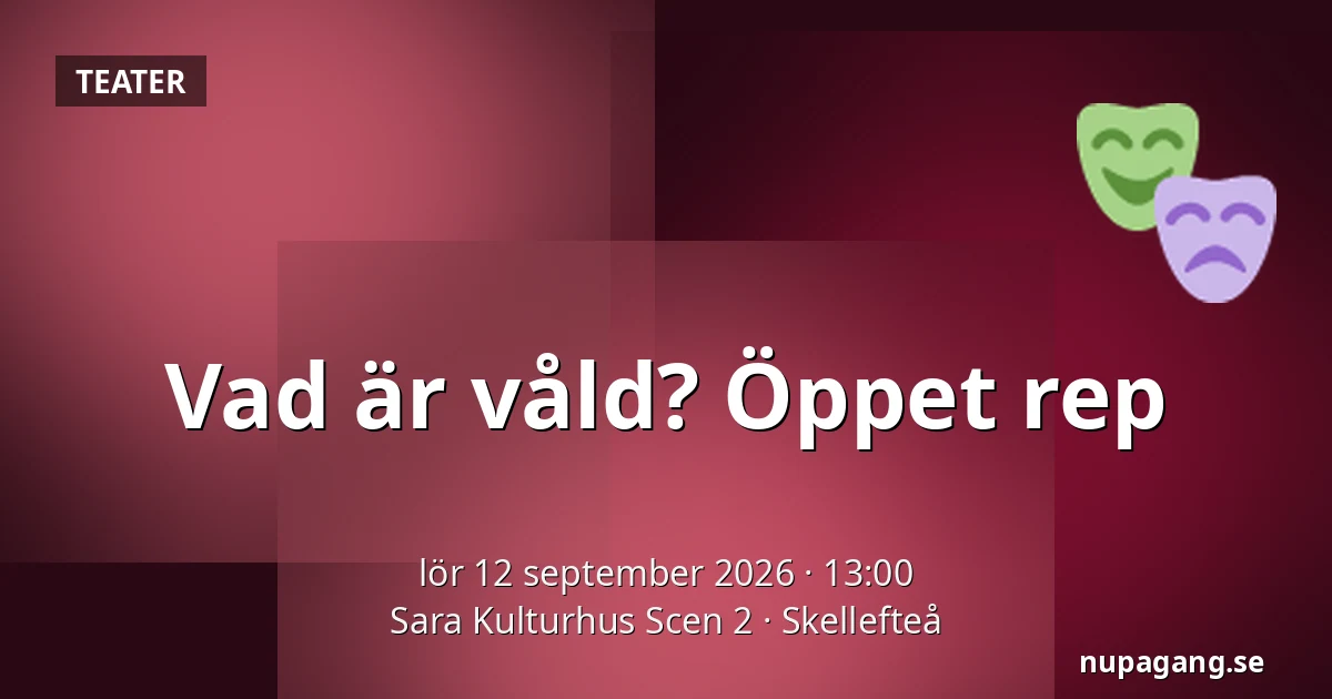 Vad är våld? Öppet rep — Sara Kulturhus Scen 2, Skellefteå