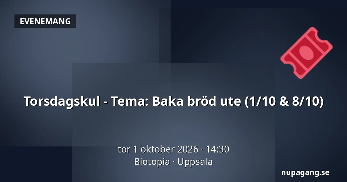 Torsdagskul - Tema: Baka bröd ute (1/10 & 8/10) — Biotopia, Uppsala