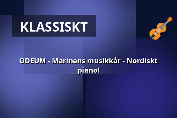 ODEUM - Marinens musikkår - Nordiskt piano! — Science Village Hall, Lund