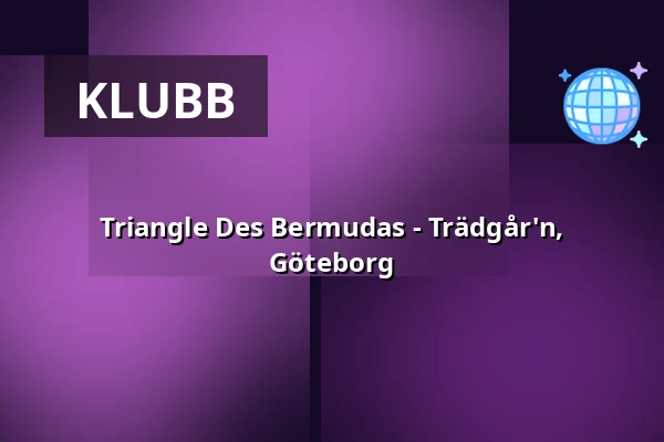 Triangle Des Bermudas - Trädgår'n, Göteborg — trädgår’n, Göteborg