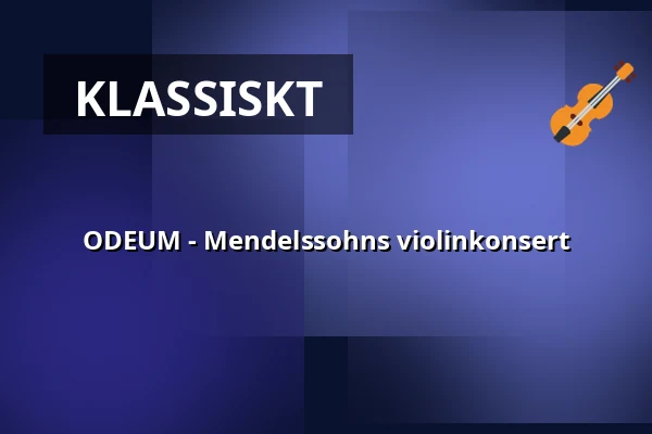 ODEUM - Mendelssohns violinkonsert — Science Village Hall, Lund
