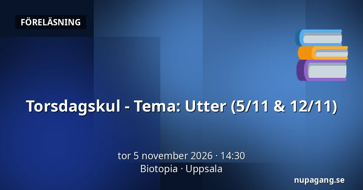 Torsdagskul - Tema: Utter (5/11 & 12/11) — Biotopia, Uppsala