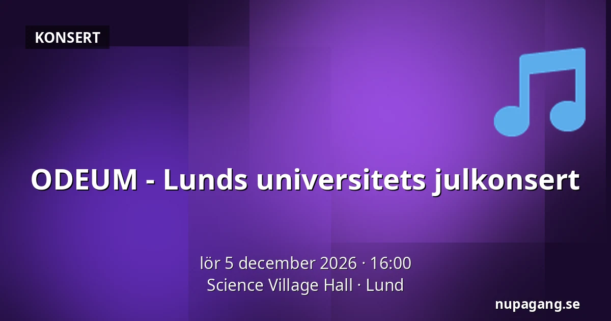 ODEUM - Lunds universitets julkonsert — Science Village Hall, Lund