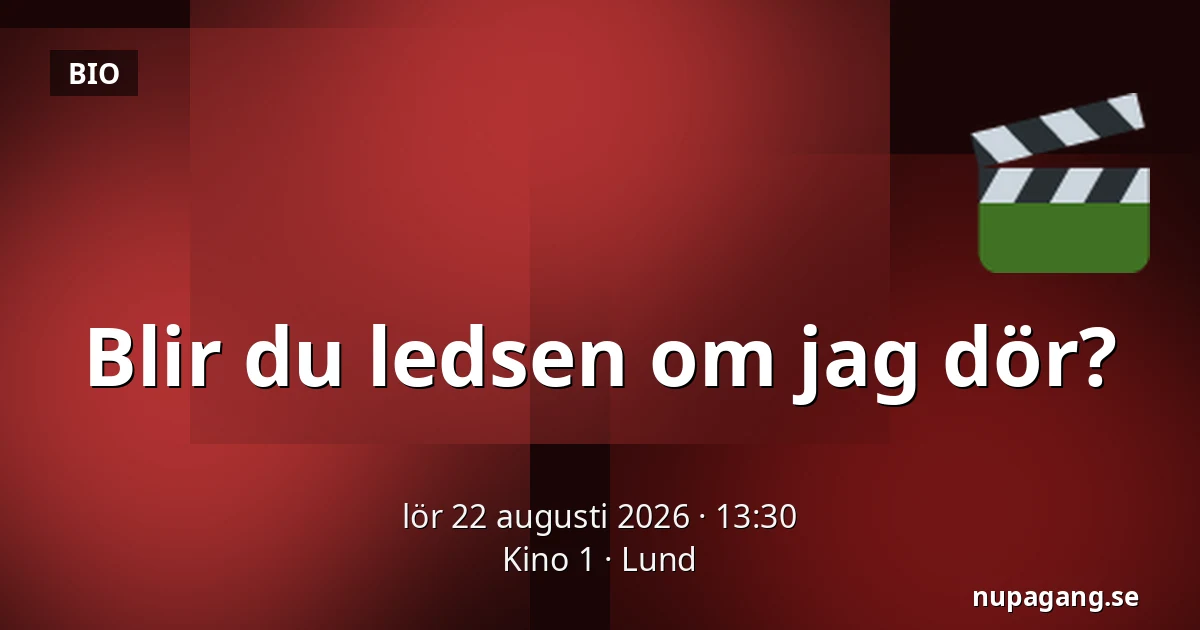 Blir du ledsen om jag dör? — Kino 1, Lund