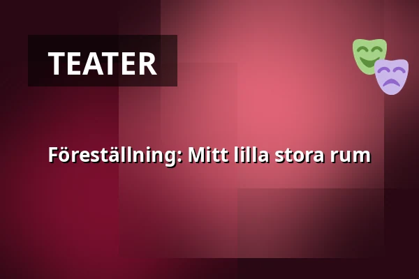 Föreställning: Mitt lilla stora rum — Kulturhuset Fregatten, Stenungsund