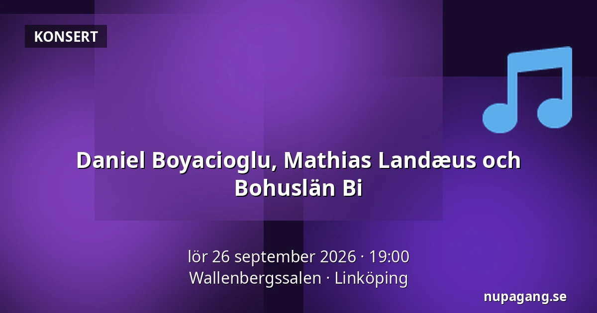 Daniel Boyacioglu, Mathias Landæus och Bohuslän Bi — Wallenbergssalen, Linköping